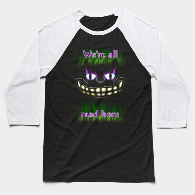 We’re All Mad Here Baseball T-Shirt by Lightfoe’s Loot